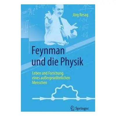 "Feynman Und Die Physik: Leben Und Forschung Eines Auergewhnlichen Menschen" - "" ("Resag Jrg")