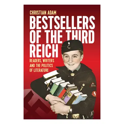 "Bestsellers of the Third Reich: Readers, Writers and the Politics of Literature" - "" ("Adam Ch