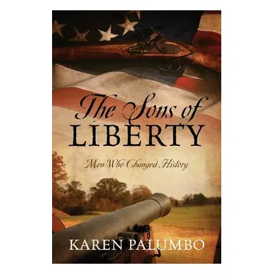 "The Sons of Liberty: Men Who Changed History" - "" ("Palumbo Karen")