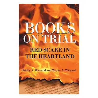 "Books on Trial: Red Scare in the Heartland" - "" ("Wiegand Shirley A.")