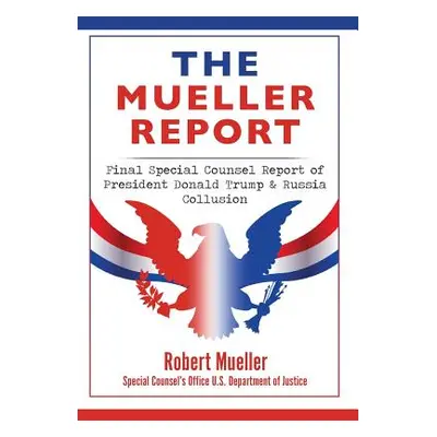 "The Mueller Report: Final Special Counsel Report of President Donald Trump & Russia Collusion" 