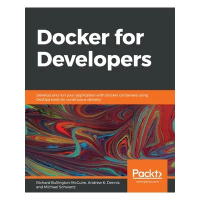 "Docker for Developers: Develop and run your application with Docker containers using DevOps too