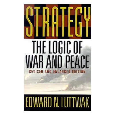 "Strategy: The Logic of War and Peace" - "" ("Luttwak Edward N.")