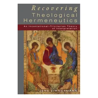 "Recovering Theological Hermeneutics" - "" ("Zimmermann Jens")