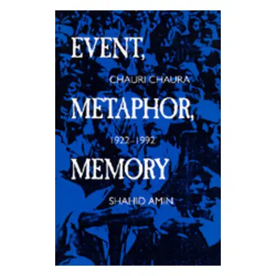 "Event, Metaphor, Memory: Chauri Chaura, 1922-1992" - "" ("Amin Shahid")