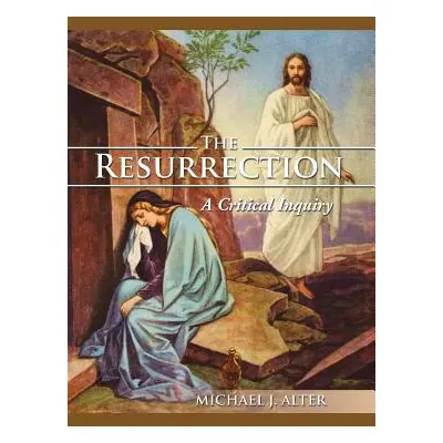 "The Resurrection: A Critical Inquiry" - "" ("Alter Michael J.")