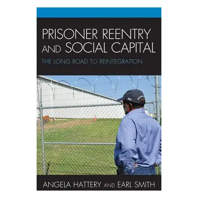 "Prisoner Reentry and Social Capital: The Long Road to Reintegration" - "" ("Hattery Angela J.")