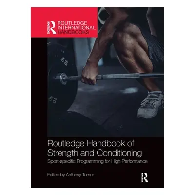 "Routledge Handbook of Strength and Conditioning: Sport-Specific Programming for High Performanc