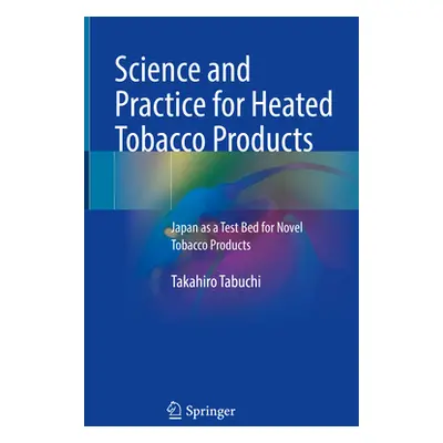 "Science and Practice for Heated Tobacco Products: Japan as a Test Bed for Novel Tobacco Product