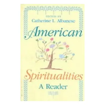 "American Spiritualities: A Reader" - "" ("Albanese Catherine L.")