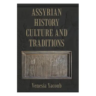 "Assyrian History Culture and Traditions" - "" ("Yacoub Venesia")