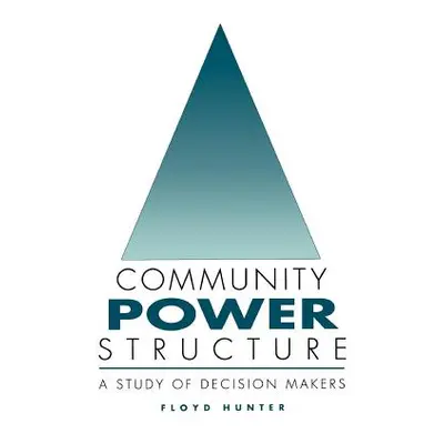 "Community Power Structure: A Study of Decision Makers" - "" ("Hunter Floyd")