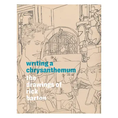 "Writing a Chrysanthemum: The Drawings of Rick Barton" - "" ("Barton Rick")