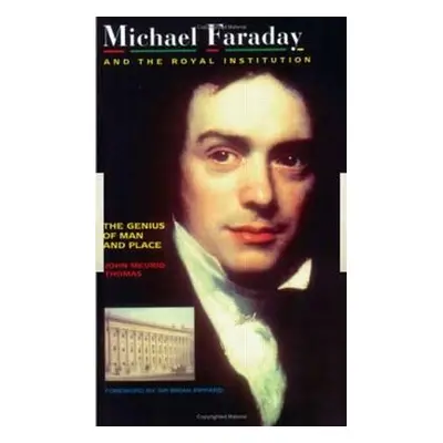 "Michael Faraday and the Royal Institution: The Genius of Man and Place (Pbk)" - "" ("Thomas J. 