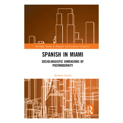 "Spanish in Miami: Sociolinguistic Dimensions of Postmodernity" - "" ("Lynch Andrew")