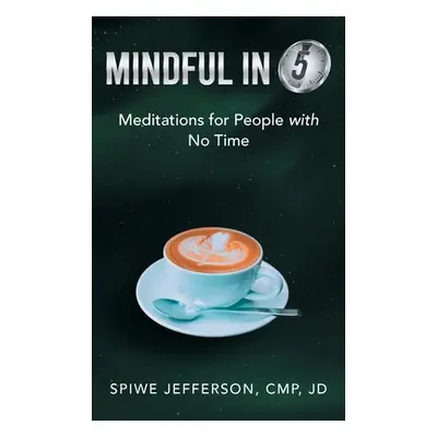 "Mindful in 5: Meditations for People with No Time" - "" ("Jefferson Cmp Jd Spiwe")