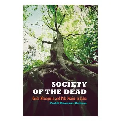 "Society of the Dead: Quita Manaquita and Palo Praise in Cuba" - "" ("Ochoa Todd Ramn")