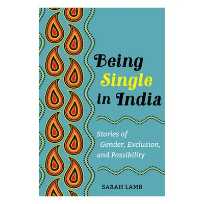 "Being Single in India: Stories of Gender, Exclusion, and Possibilityvolume 15" - "" ("Lamb Sara