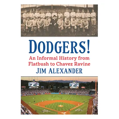 "Dodgers!: An Informal History from Flatbush to Chavez Ravine" - "" ("Alexander Jim")