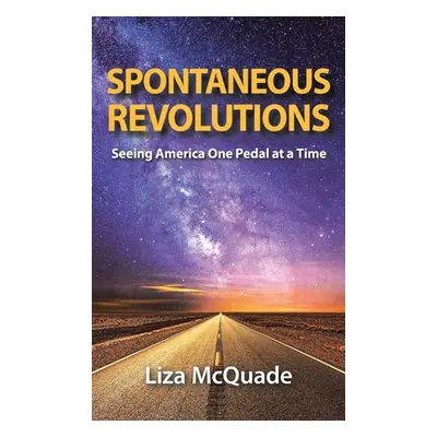 "Spontaneous Revolutions: Seeing America One Pedal at a Time" - "" ("McQuade Liza")