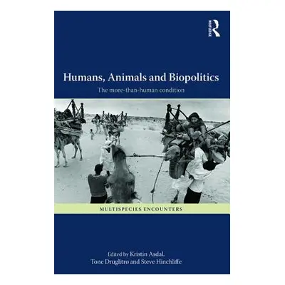 "Humans, Animals and Biopolitics: The More-Than-Human Condition" - "" ("Asdal Kristin")