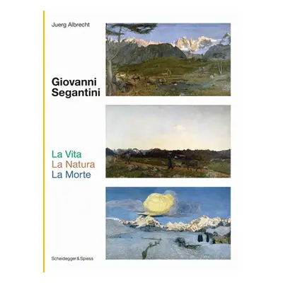 "Giovanni Segantini. La Vita --La Natura--Lamorte: Landmarks of Swiss Art" - "" ("Albrecht Juerg