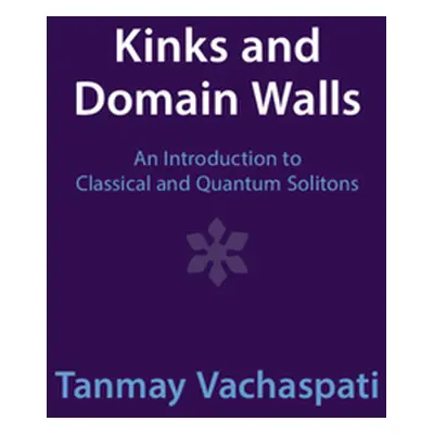 "Kinks and Domain Walls: An Introduction to Classical and Quantum Solitons" - "" ("Vachaspati Ta