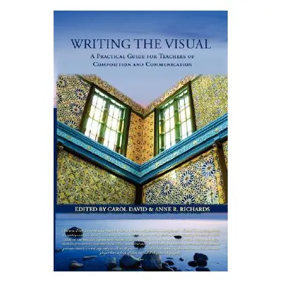 "Writing the Visual: A Practical Guide for Teachers of Composition and Communication" - "" ("Dav