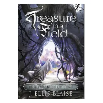 "Treasure in a Field: The Fullness of Time" - "" ("Blaise J. Ellis")