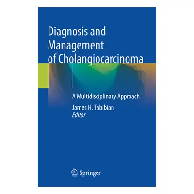 "Diagnosis and Management of Cholangiocarcinoma: A Multidisciplinary Approach" - "" ("Tabibian J