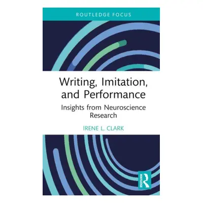 "Writing, Imitation, and Performance: Insights from Neuroscience Research" - "" ("Clark Irene L.