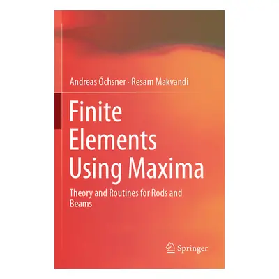 "Finite Elements Using Maxima: Theory and Routines for Rods and Beams" - "" ("chsner Andreas")