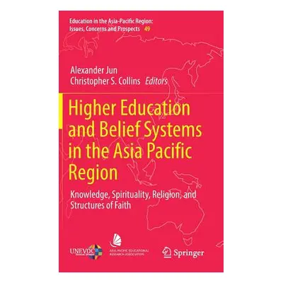 "Higher Education and Belief Systems in the Asia Pacific Region: Knowledge, Spirituality, Religi