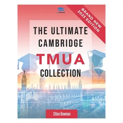 "The Ultimate Cambridge TMUA Collection: Complete syllabus guide, practice questions, mock paper