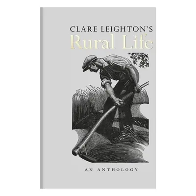 "Clare Leighton's Rural Life: An Anthology" - "" ("Leighton Clare")