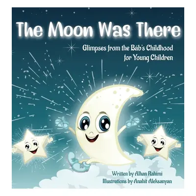 "The Moon Was There: Glimpses from the Bb's Childhood for Young Children" - "" ("Rahimi Alhan")