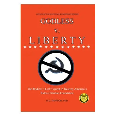 "GODLESS v. LIBERTY: The Radical Left's Quest to Destroy America's Judeo-Christian Foundation" -