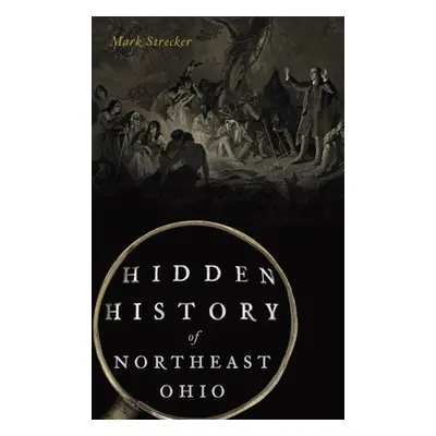 "Hidden History of Northeast Ohio" - "" ("Strecker Mark")