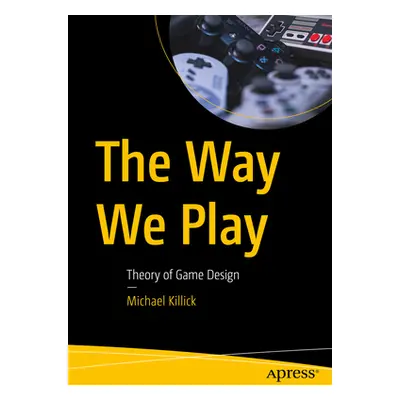 "The Way We Play: Theory of Game Design" - "" ("Killick Michael")