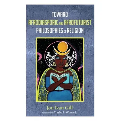 "Toward Afrodiasporic and Afrofuturist Philosophies of Religion" - "" ("Gill Jon Ivan")