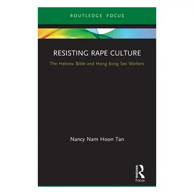 "Resisting Rape Culture: The Hebrew Bible and Hong Kong Sex Workers" - "" ("Tan Nancy Nam Hoon")