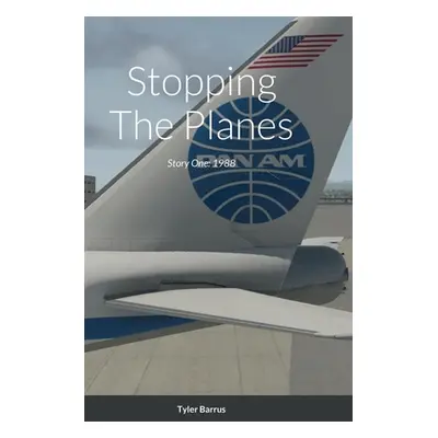 "Stopping The Planes: Story One: 1988" - "" ("Barrus Tyler")