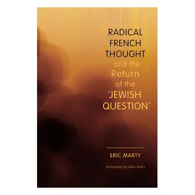 "Radical French Thought and the Return of the Jewish Question" - "" ("Marty Eric")