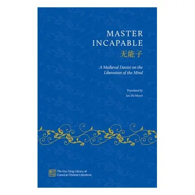 "Master Incapable: A Medieval Daoist on the Liberation of the Mind" - "" ("de Meyer Jan")