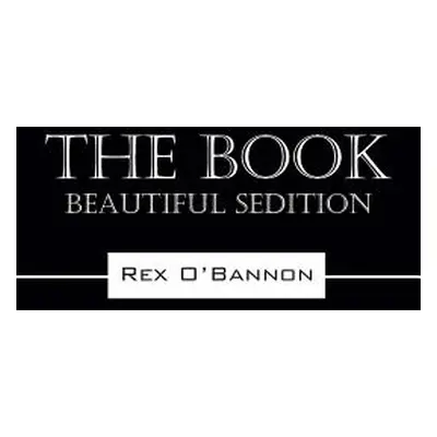 "The Book: Beautiful Sedition" - "" ("O'Bannon Rex")