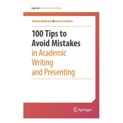 "100 Tips to Avoid Mistakes in Academic Writing and Presenting" - "" ("Wallwork Adrian")