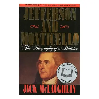 "Jefferson and Monticello: The Biography of a Builder" - "" ("McLaughlin Jack")