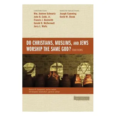 "Do Christians, Muslims, and Jews Worship the Same God?: Four Views" - "" ("Schwartz Wm Andrew")