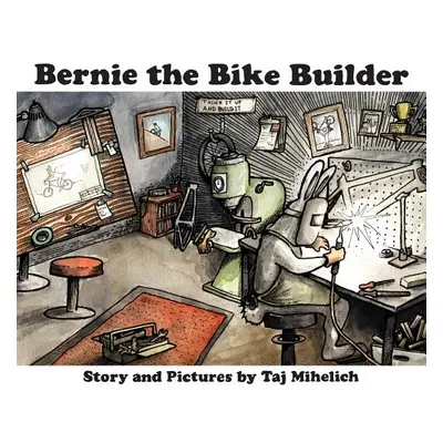 "Bernie the Bike Builder" - "" ("Mihelich Taj L.")