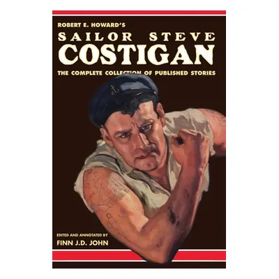 "Robert E. Howard's Sailor Steve Costigan: The Complete Collection of Published Stories" - "" ("